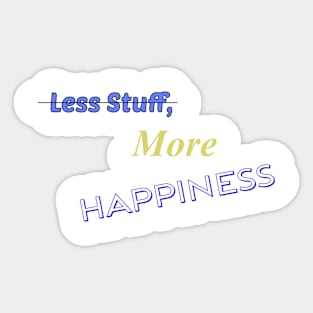 Less Stuff, More Happiness Sticker